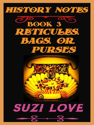 cover image of Reticules, Bags, or Purses History Notes Book 3